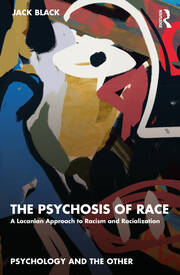 Upcoming Book: The Psychosis of Race: A Lacanian Approach to Racism and Racialization